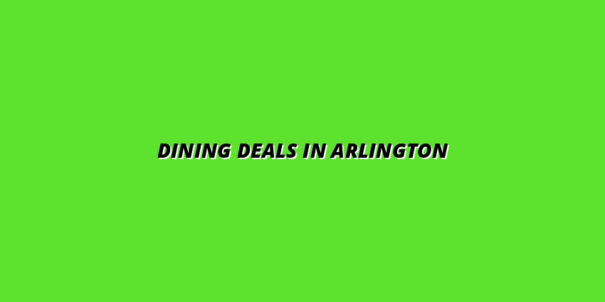 Best Deals and Discounts on Arlington Dining: How to Save Money While Eating Out